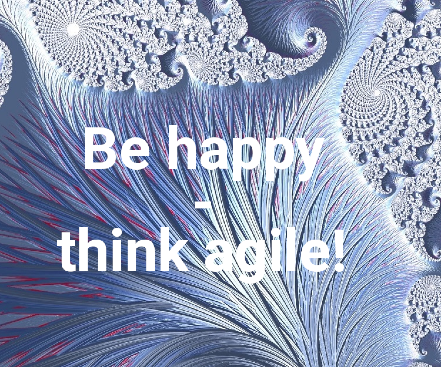 Think agile!